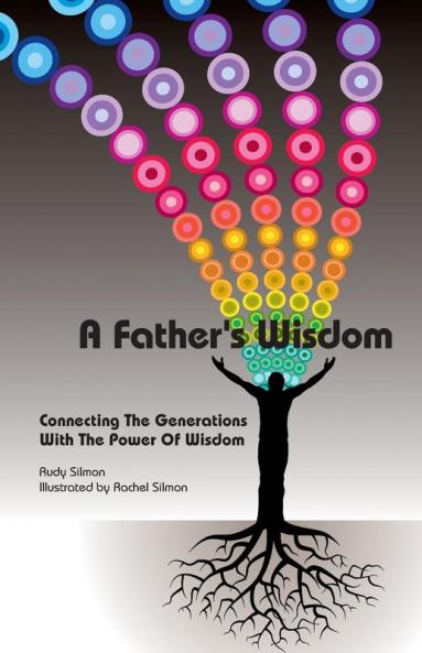 A Father's Wisdom: Connecting The Generations With The Power Of Wisdom