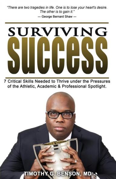 Surviving Success: 7 Critical Skills Needed To Thrive Under The Pressures of The Athletic Academic and Professional Spotlight