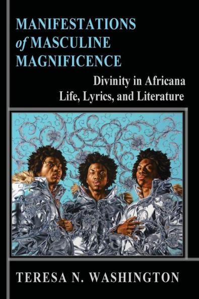 Manifestations of Masculine Magnificence: Divinity in Africana Life Lyrics and Literature