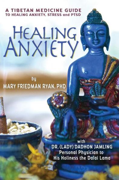 Healing Anxiety: A Tibetan Medicine Guide to Healing Anxiety Stress and PTSD