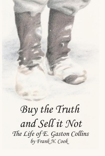 Buy the Truth and Sell it Not: The Life of E. Gaston Collins