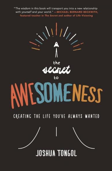 The Secret to Awesomeness: Creating the Life You've Always Wanted