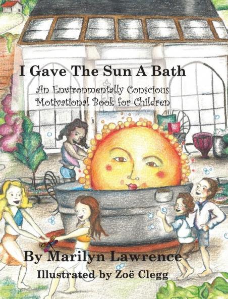 I Gave The Sun A Bath: An Environmentally Conscious Motivational Book For Children