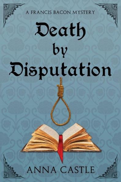 Death by Disputation: A Francis Bacon Mystery