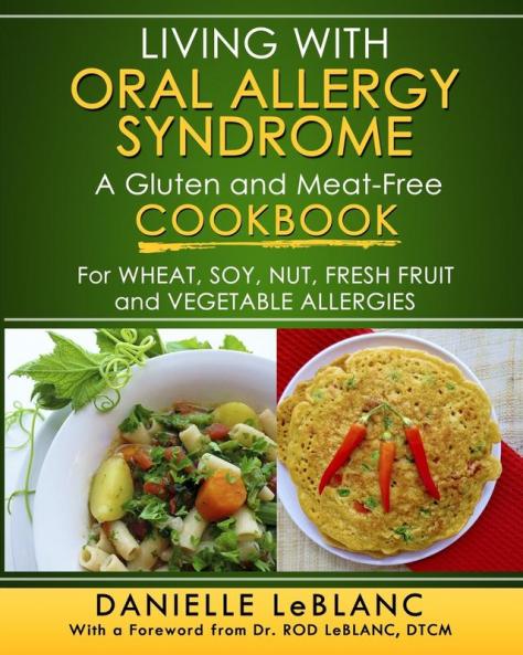 Living with Oral Allergy Syndrome: A Gluten and Meat-Free Cookbook for Wheat Soy Nut Fresh Fruit and Vegetable Allergies