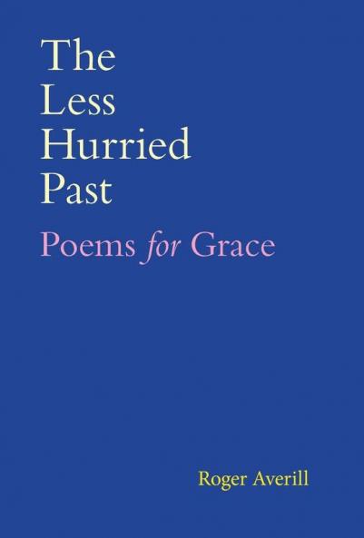 The Less Hurried Past: Poems for Grace