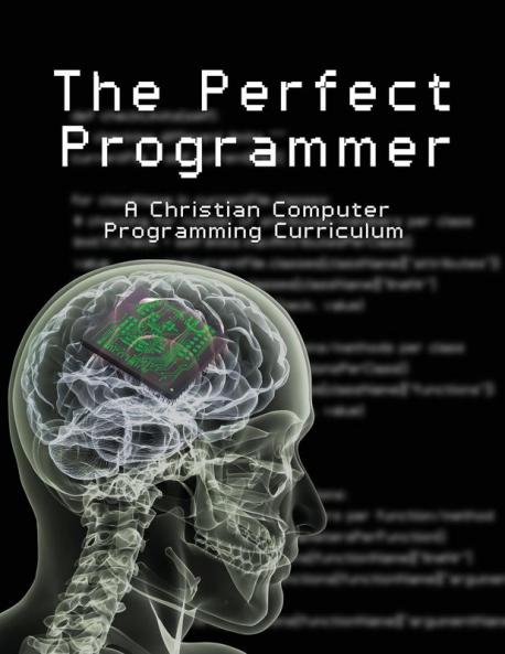 The Perfect Programmer: A Christian Computer Programming Curriculum