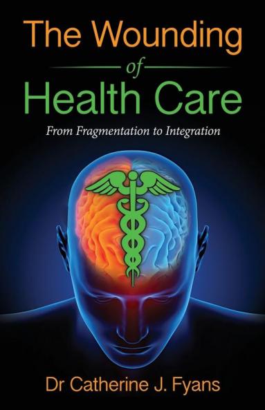 The Wounding of Health Care: From Fragmentation to Integration