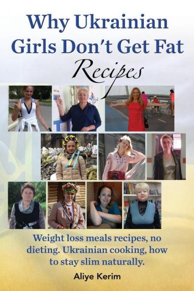Why Ukrainian Girls Don't Get Fat: Recipes Weight Loss Meals Recipes No Dieting. Ukrainian Cooking How to Stay Slim Naturally