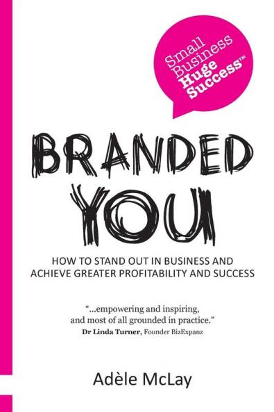 Branded You: How to Stand Out in Business and Achieve Greater Profitability and Success