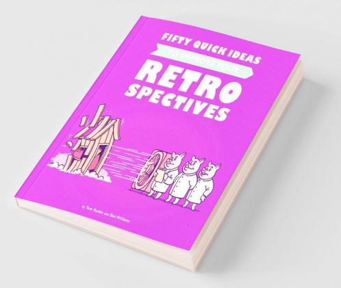 Fifty Quick Ideas To Improve Your Retrospectives