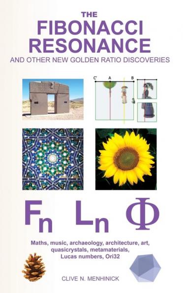 The Fibonacci Resonance and Other New Golden Ratio Discoveries: Maths Music Archaeology Architecture Art Quasicrystals Metamaterials Lucas ... (ORI32 Geometry & Crypto-Chromatology Series)