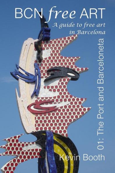 BCN Free Art 01: The Port and Barceloneta. A Guide to Free Art in Barcelona (Barcelona Free Art Guides)