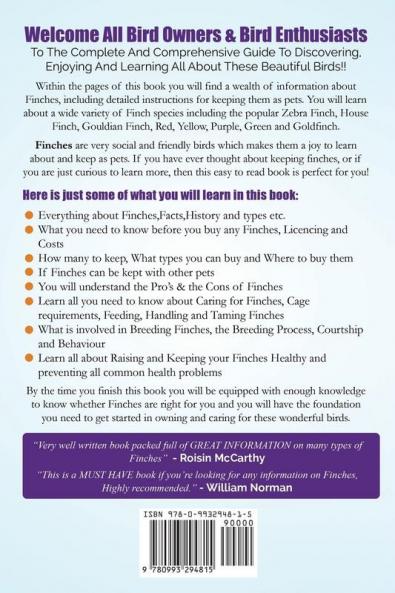Finches as Pets. the Complete Owner's Guide. Includes Information on the House Finch Zebra Finch Gouldian Finch Red Yellow Purple Green and Goldfinch Breeding Feeding and Cages