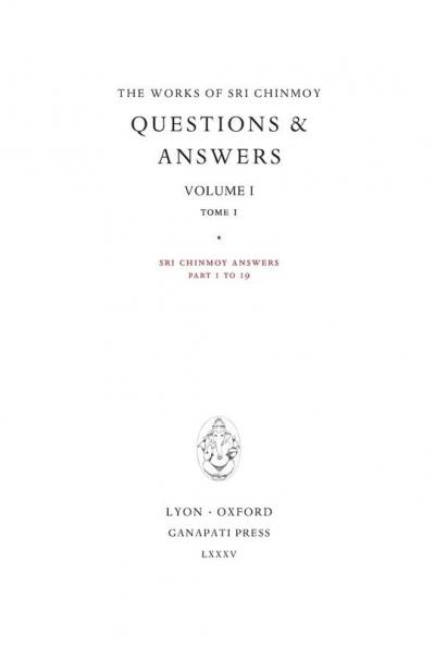 Answers I tome 1: Sri Chinmoy answers parts 1 to 19: Volume I