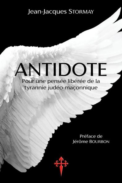 Antidote: Pour une pensée libérée de la tyrannie judéo-maçonnique