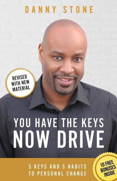 You Have The Keys Now Drive: 5 Keys and 5 Habits to Personal Change