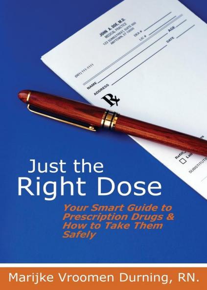 Just the Right Dose: Your Smart Guide to Prescription Drugs & How to Take Them Safely
