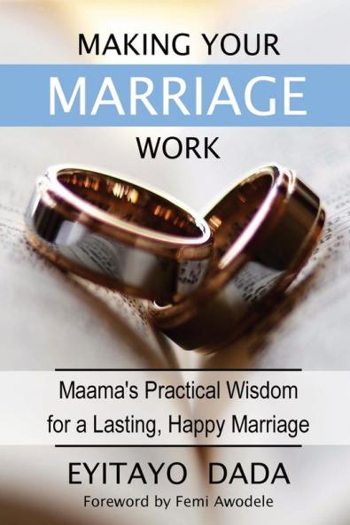 Making Your Marriage Work: Maama's Practical Wisdom For A Lasting Happy Marriage