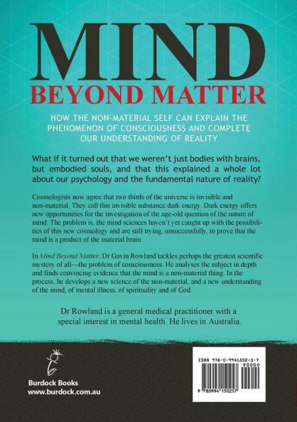 Mind Beyond Matter: How the non-material self can explain the phenomenon of consciousness and complete our understanding of reality.