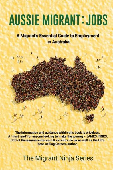 Aussie Migrant: Jobs: A Migrant's Essential Guide to Employment in Australia: 2 (Migrant Ninja)