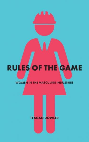 Rules of the Game: Women in the Masculine Industries