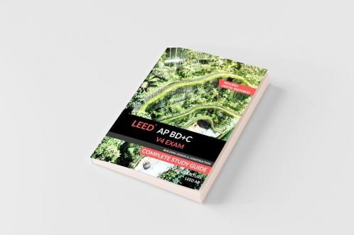 LEED AP BD+C V4 Exam Complete Study Guide (Building Design & Construction)