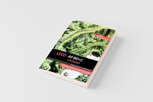LEED AP BD+C V4 Exam Complete Study Guide (Building Design & Construction)