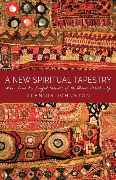 A New Spiritual Tapestry: Woven from the frayed threads of traditional Christianity
