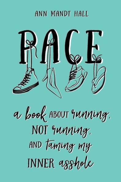 Pace: A Book About Running Not Running and Taming my Inner Asshole: 1 (Uncensored Version)