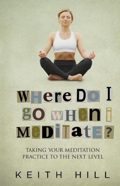 Where Do I Go When I Meditate?: Taking your meditation practice to the next level: 2 (Channelled Q+a)