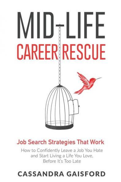 Mid-Life Career Rescue: Job Search Strategies That Work:: How to Confidently Leave a Job You Hate and Start Living a Life You Love Before It's Too Late: 5