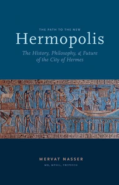 The Path to the New Hermopolis: The History Philosophy and Future of the City of Hermes