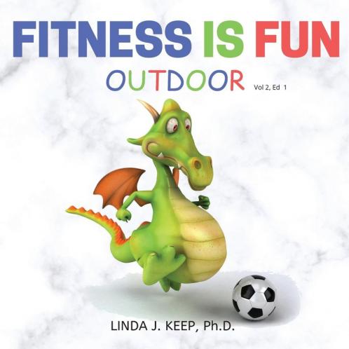 Fitness Is Fun Outdoor: Fitness and Physical Activity; Fun Games and Activities; Live for the Moment; Wellness; Wellbeing; How to be Healthy; ... for Exercise; Living Healthier.: 2 (Dragon)