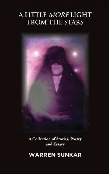 A Little More Light from the Stars: A Collection of Stories Poetry and Essays