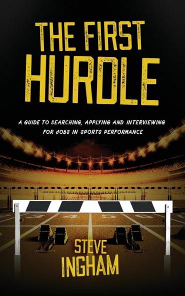The First Hurdle: A guide to searching applying and interviewing for jobs in sports performance