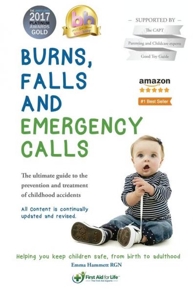 Burns Falls and Emergency Calls: First Aid for Babies and Children from Tots to Teens. The Ultimate Guide to Help Your Family in an Emergency