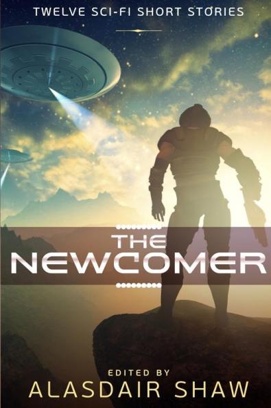The Newcomer: Twelve Sci-Fi Short Stories