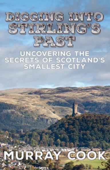 Digging into Stirling's Past: Uncovering the Secrets of Scotland’s Smallest City