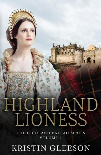 Highland Lioness: A Highland Romance of Tudor Scotland: 4 (Highland Ballad)
