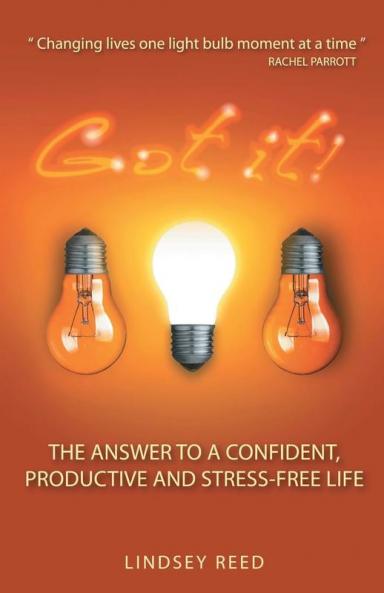 Got it!: The Answer to a Confident Productive & Stress-Free Life