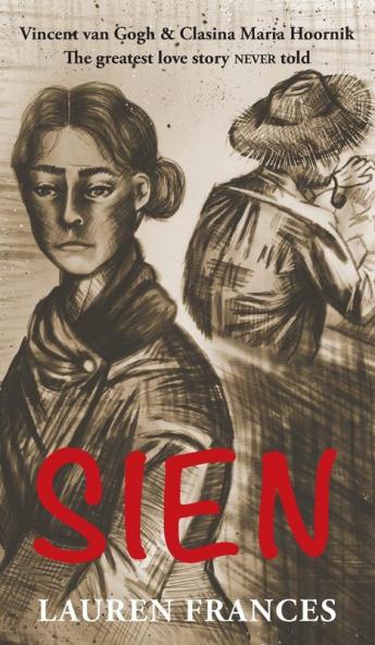 Sien: Vincent van Gogh and Clasina Maria Hoornik–the greatest love story never told