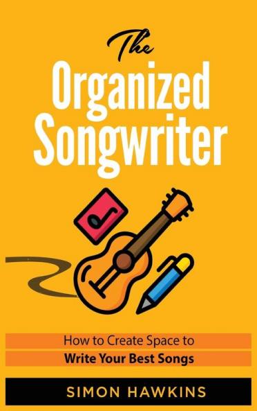 The Organized Songwriter: How to Create Space to Write Your Best Songs