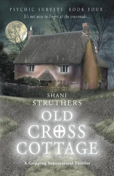 Old Cross Cottage (Book 4) (Old Cross Cottage: Psychic Surveys)
