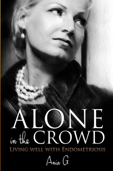 Alone in the Crowd - Living Well with Endometriosis