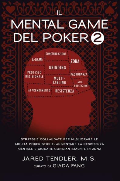 Il Mental Game Del Poker 2: Strategie Collaudate per Migliorare le Abilità Pokeristiche Aumentare la Resistenza Mentale e Giocare Costantemente In Zona