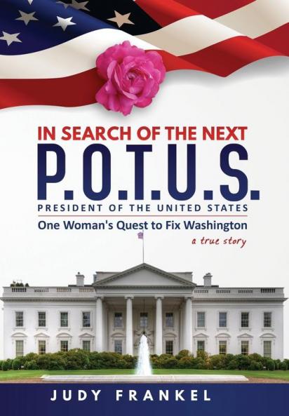 In Search of the Next P.O.T.U.S.: One Woman's Quest to Fix Washington a True Story: Part One: In Search of a Popular America Trilogy: 1