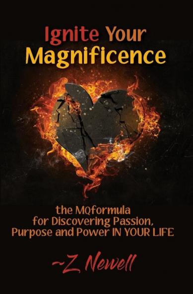 Ignite Your Magnificence: the MQformula or Discovering Passion Purpose and Power IN YOUR LIFE: 1