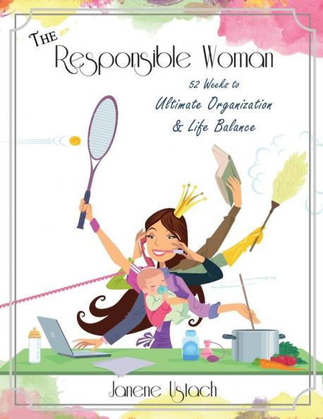 The Responsible Woman: 52 Weeks to Ultimate Organization & Life Balance
