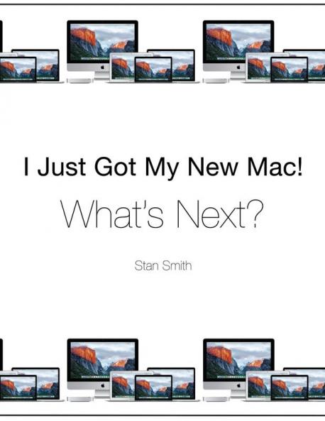 I Just Got My New Mac! What's Next?: (Black & White Print Edition)
